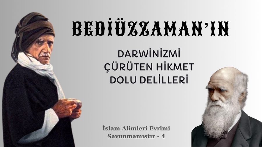 BEDİÜZZAMAN'IN DARWİNİZMİ ÇÜRÜTEN HİKMET DOLU DELİLLERİ